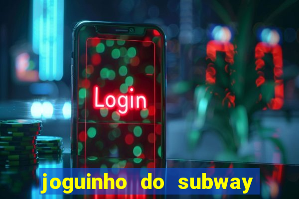 joguinho do subway surf que ganha dinheiro de verdade